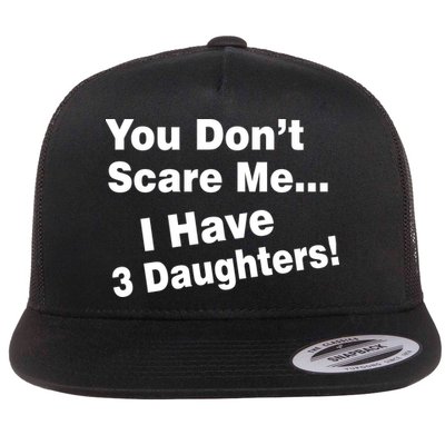 You Don't Scare Me I Have 3 Daughters Flatbill Hat