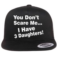 You Don't Scare Me I Have 3 Daughters Flatbill Hat