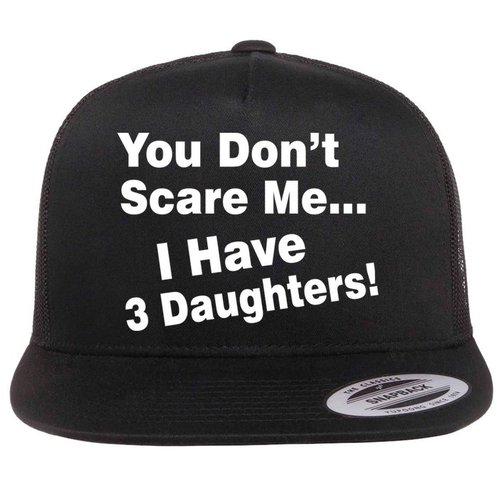 You Don't Scare Me I Have 3 Daughters Flatbill Hat