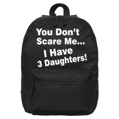 You Don't Scare Me I Have 3 Daughters 16 in Basic Backpack