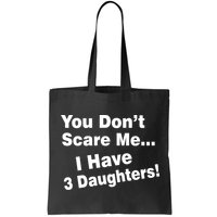 You Don't Scare Me I Have 3 Daughters Bag