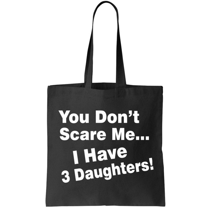 You Don't Scare Me I Have 3 Daughters Bag