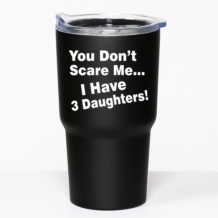 You Don't Scare Me I Have 3 Daughters Tumbler