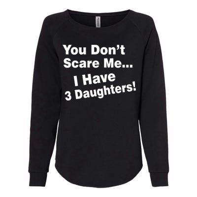 You Don't Scare Me I Have 3 Daughters Womens California Wash Sweatshirt