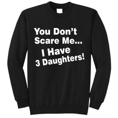 You Don't Scare Me I Have 3 Daughters Tall Sweatshirt