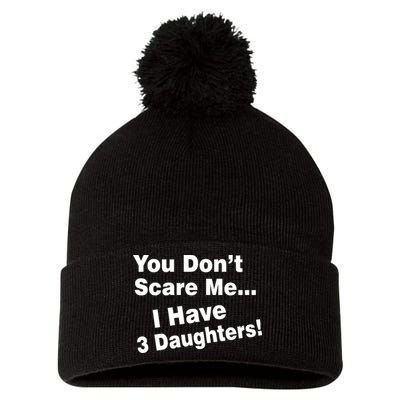 You Don't Scare Me I Have 3 Daughters Pom Pom 12in Knit Beanie