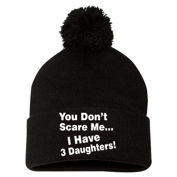 You Don't Scare Me I Have 3 Daughters Pom Pom 12in Knit Beanie
