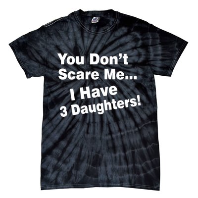 You Don't Scare Me I Have 3 Daughters Tie-Dye T-Shirt