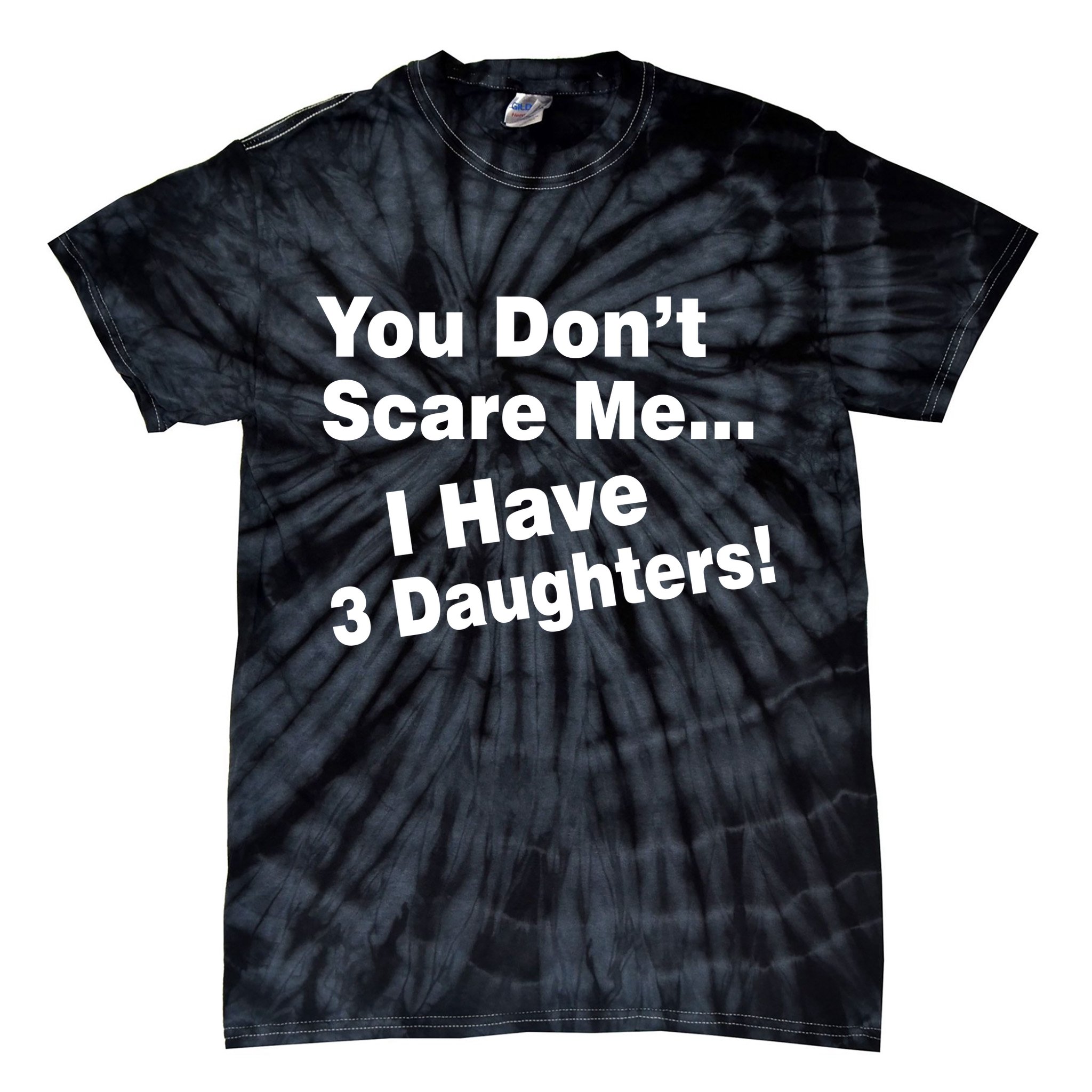 You Don't Scare Me I Have 3 Daughters Tie-Dye T-Shirt