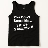 You Don't Scare Me I Have 3 Daughters Tank Top