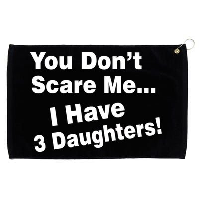 You Don't Scare Me I Have 3 Daughters Grommeted Golf Towel