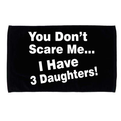 You Don't Scare Me I Have 3 Daughters Microfiber Hand Towel