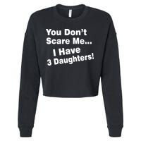 You Don't Scare Me I Have 3 Daughters Cropped Pullover Crew