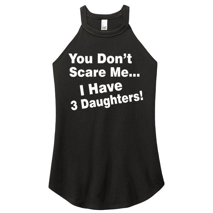 You Don't Scare Me I Have 3 Daughters Women's Perfect Tri Rocker Tank