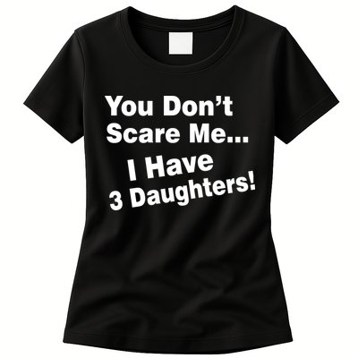 You Don't Scare Me I Have 3 Daughters Womens T-Shirt