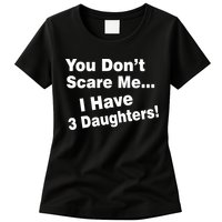 You Don't Scare Me I Have 3 Daughters Womens T-Shirt