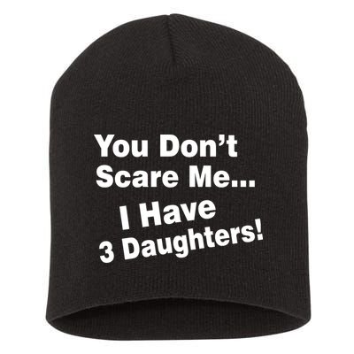 You Don't Scare Me I Have 3 Daughters Short Acrylic Beanie