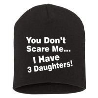 You Don't Scare Me I Have 3 Daughters Short Acrylic Beanie