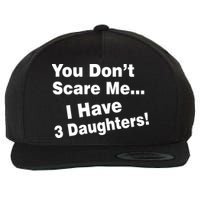 You Don't Scare Me I Have 3 Daughters Wool Snapback Cap