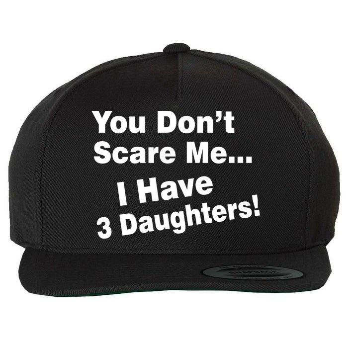You Don't Scare Me I Have 3 Daughters Wool Snapback Cap