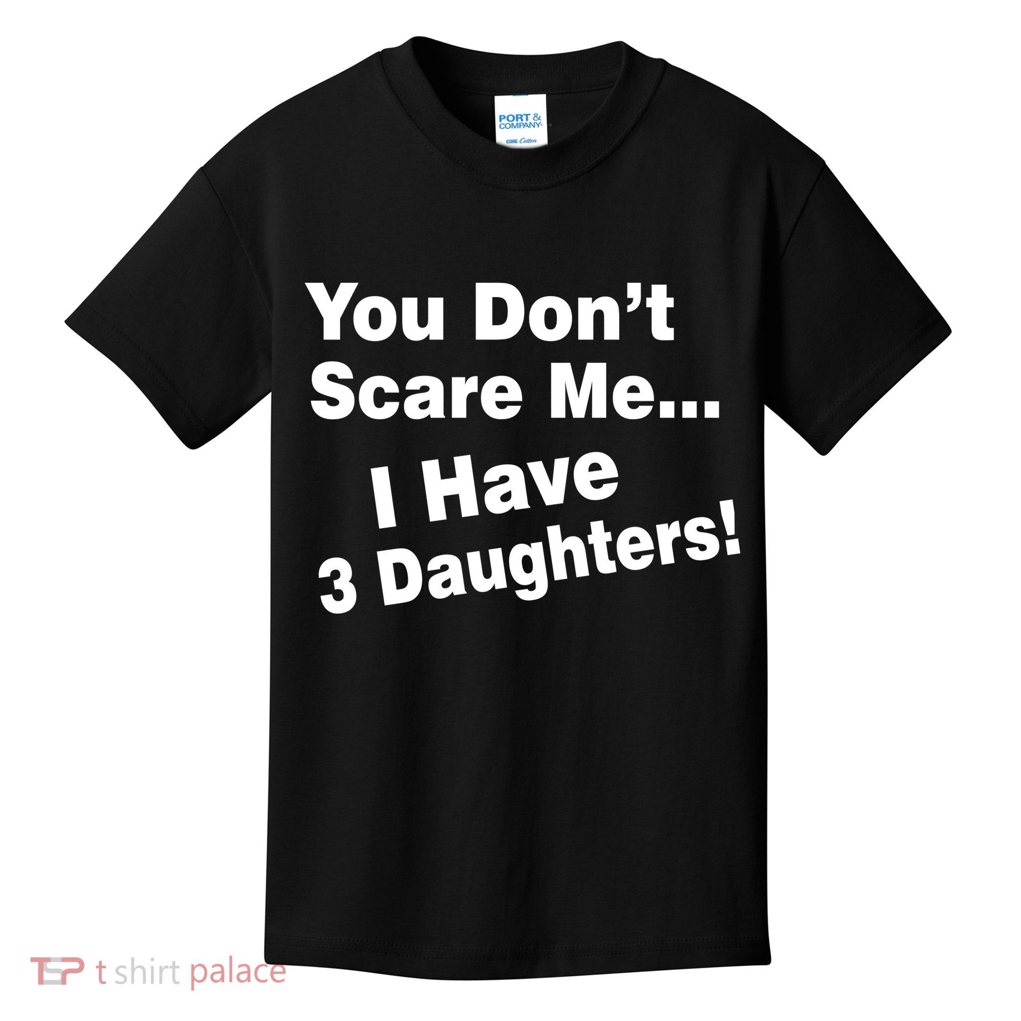 You Don't Scare Me I Have 3 Daughters Kids T-Shirt