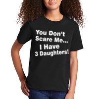 You Don't Scare Me I Have 3 Daughters Kids T-Shirt