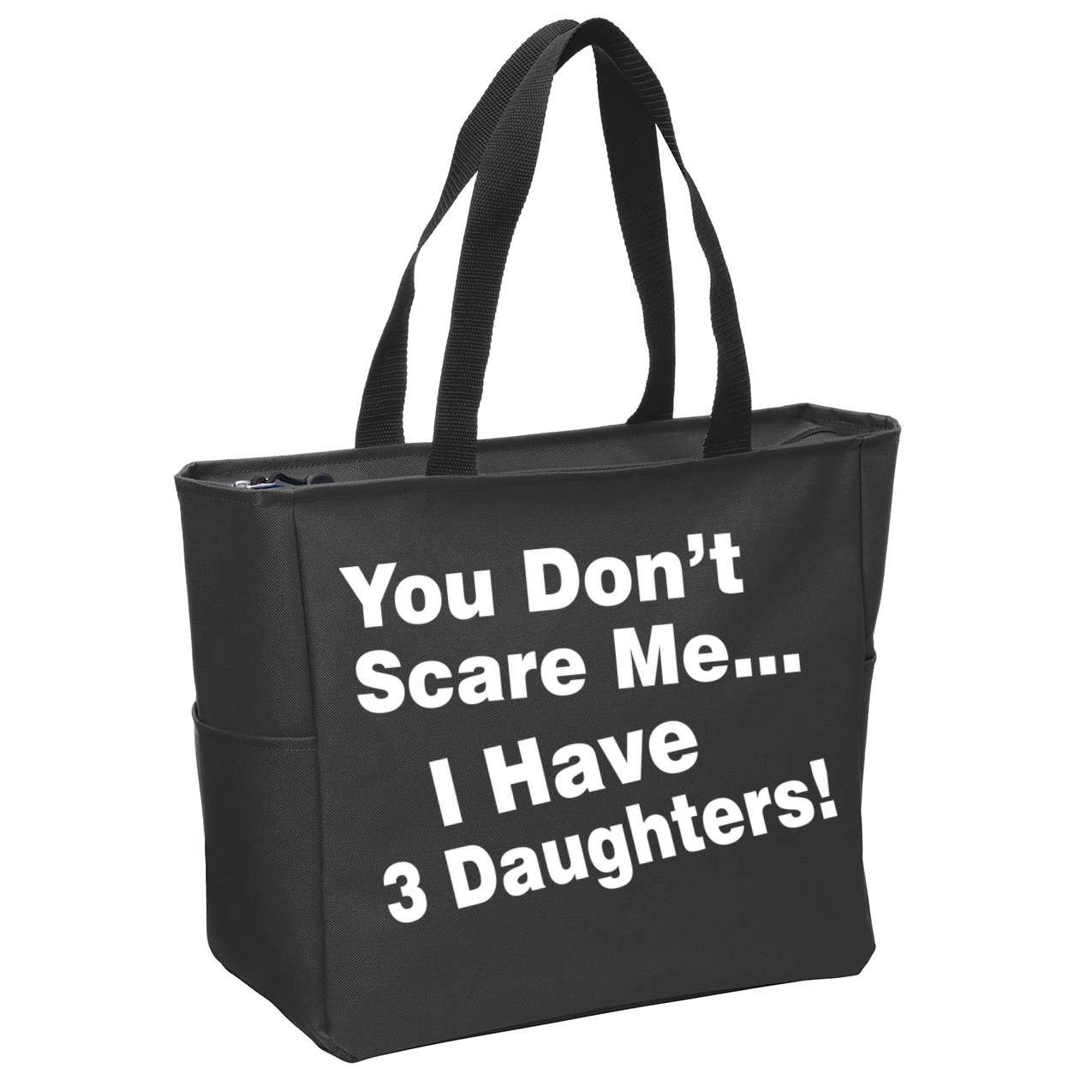You Don't Scare Me I Have 3 Daughters Zip Tote Bag