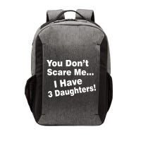 You Don't Scare Me I Have 3 Daughters Vector Backpack