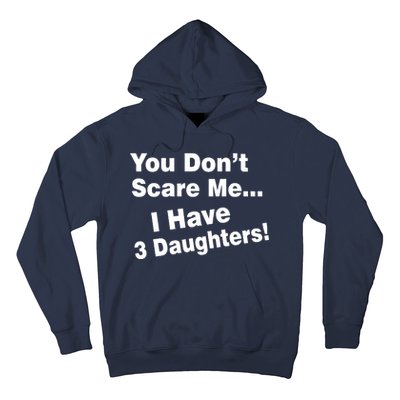 You Don't Scare Me I Have 3 Daughters Hoodie