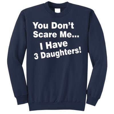 You Don't Scare Me I Have 3 Daughters Sweatshirt