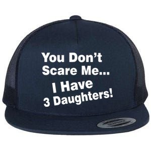 You Don't Scare Me I Have 3 Daughters Flat Bill Trucker Hat