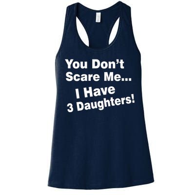 You Don't Scare Me I Have 3 Daughters Women's Racerback Tank