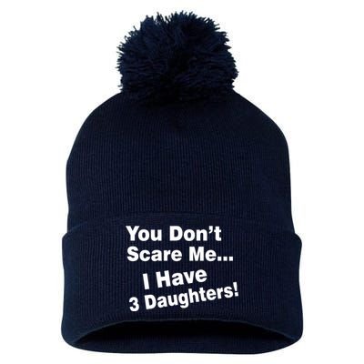 You Don't Scare Me I Have 3 Daughters Pom Pom 12in Knit Beanie