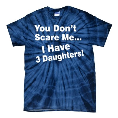 You Don't Scare Me I Have 3 Daughters Tie-Dye T-Shirt