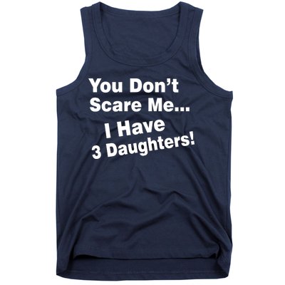 You Don't Scare Me I Have 3 Daughters Tank Top