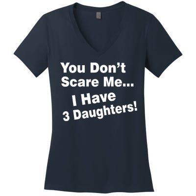 You Don't Scare Me I Have 3 Daughters Women's V-Neck T-Shirt