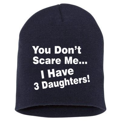 You Don't Scare Me I Have 3 Daughters Short Acrylic Beanie