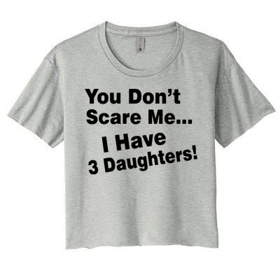 You Don't Scare Me I Have 3 Daughters Women's Crop Top Tee