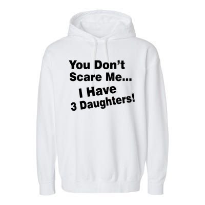 You Don't Scare Me I Have 3 Daughters Garment-Dyed Fleece Hoodie