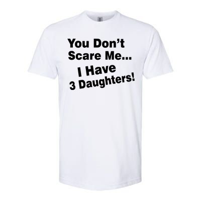 You Don't Scare Me I Have 3 Daughters Softstyle CVC T-Shirt