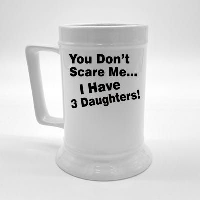 You Don't Scare Me I Have 3 Daughters Beer Stein