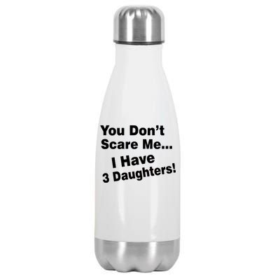 You Don't Scare Me I Have 3 Daughters Stainless Steel Insulated Water Bottle