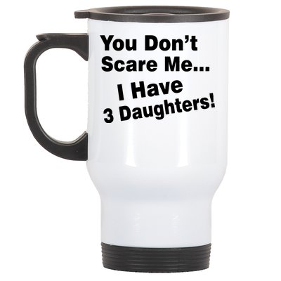 You Don't Scare Me I Have 3 Daughters Stainless Steel Travel Mug