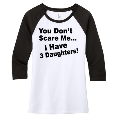 You Don't Scare Me I Have 3 Daughters Women's Tri-Blend 3/4-Sleeve Raglan Shirt