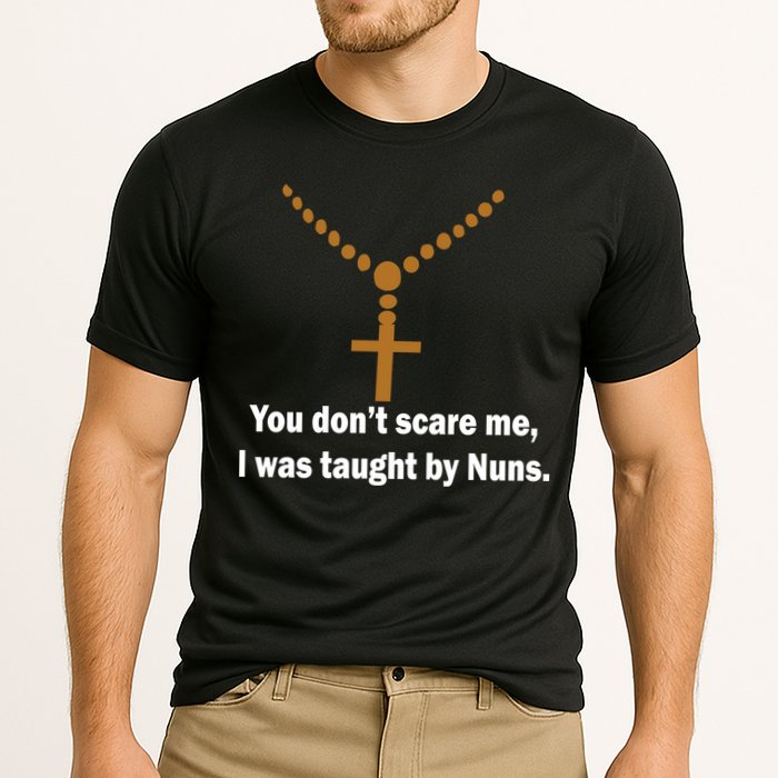 You Don't Scare Me I Was Taught By Nuns Performance Shirt