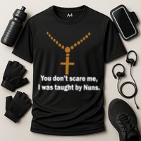 You Don't Scare Me I Was Taught By Nuns Performance Shirt