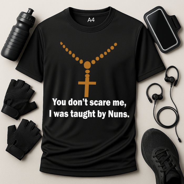 You Don't Scare Me I Was Taught By Nuns Performance Shirt