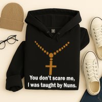 You Don't Scare Me I Was Taught By Nuns Hoodie