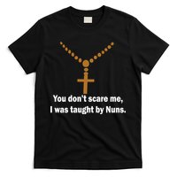 You Don't Scare Me I Was Taught By Nuns T-Shirt