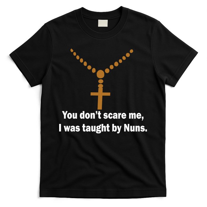 You Don't Scare Me I Was Taught By Nuns T-Shirt
